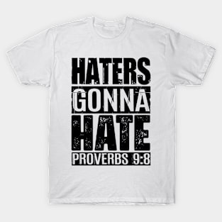 Haters Gonna Hate - Proverbs 9:8 T-Shirt